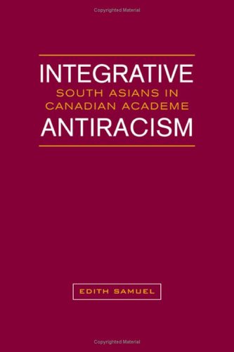 Integrative Antiracism: South Asians in Canadian Academe