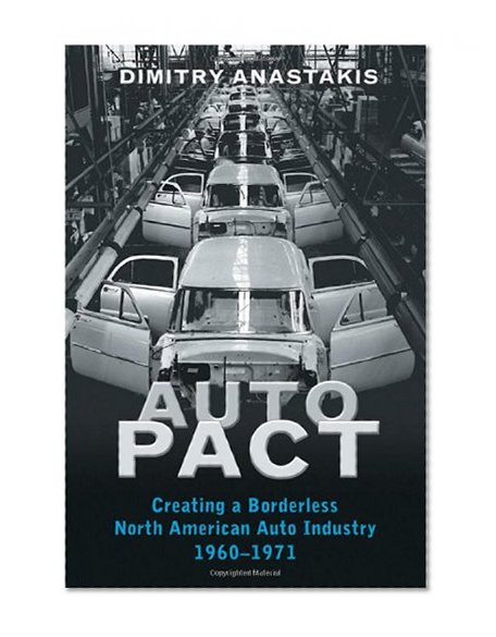 Auto Pact: Creating a Borderless North American Auto Industry, 1960-1971