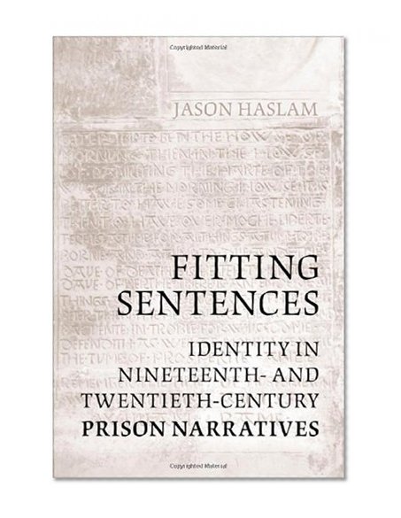 Fitting Sentences: Identity in Nineteenth- and Twentieth-Century Prison Narratives
