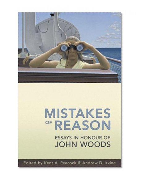 Mistakes of Reason: Essays in Honour of John Woods (Toronto Studies in Philosophy)