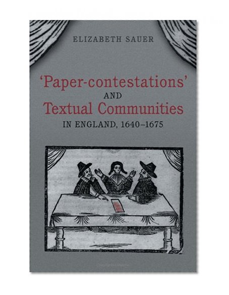 'Paper-contestations' and Textual Communities in England, 1640-1675 (Studies in Book and Print Culture)