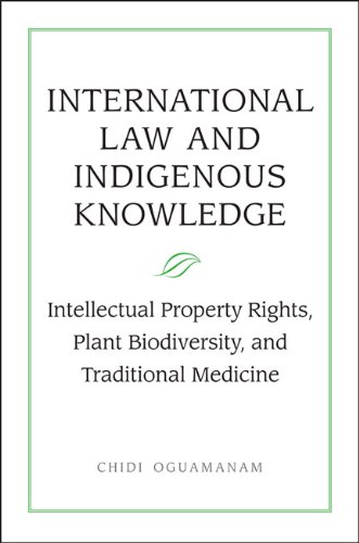 International Law and Indigenous Knowledge: Intellectual Property, Plant Biodiversity, and Traditional Medicine