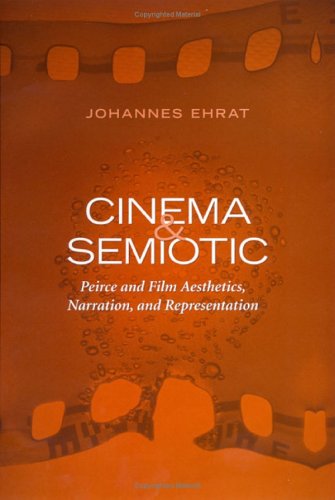 Cinema and Semiotic: Peirce and Film Aesthetics, Narration, and Representation (Toronto Studies in Semiotics and Communication)
