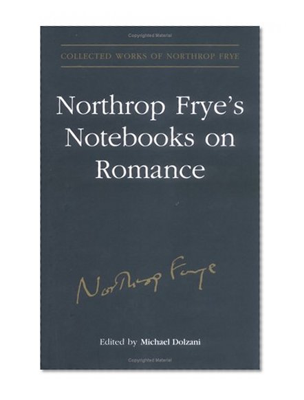 Northrop Frye's Notebooks on Romance (Collected Works of Northrop Frye)