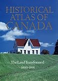Historical Atlas of Canada: Volume II: The Land Transformed, 1800-1891