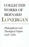 Philosophical and Theological Papers, 1958-1964: Volume 6 (Collected Works of Bernard Lonergan) (v. 6)