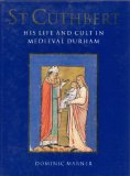 St. Cuthbert: His Life and Cult in Medieval Durham (Toronto Medieval Texts & Translations)