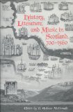 History, Literature, and Music in Scotland, 700-1560