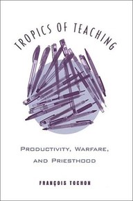Tropics of Teaching: Productivity, Warfare, and Priesthood (Toronto Studies in Semiotics and Communication)