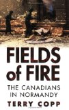 Fields of Fire: The Canadians in Normandy (Joanne Goodman Lectures)