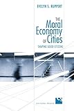 The Moral Economy of Cities: Shaping Good Citizens (Cultural Spaces)