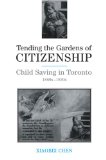 Tending the Gardens of Citizenship: Child Saving in Toronto, 1880s-1920s