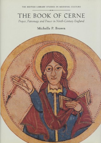 The Book of Cerne: Prayer, Patronage and Power in Ninth-Century England (The British Library Studies in Medieval Culture)