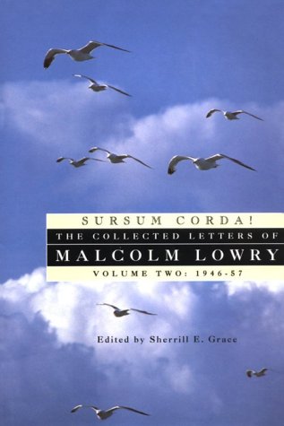 Sursum Corda!: The Collected Letters of Malcolm Lowry, Volume II: 1947-1957