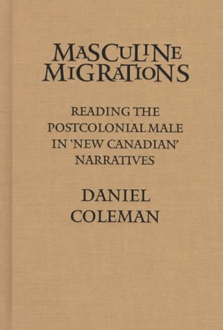Masculine Migrations: Reading the Postcolonial Male in New Canadian Narratives (Theory / Culture)