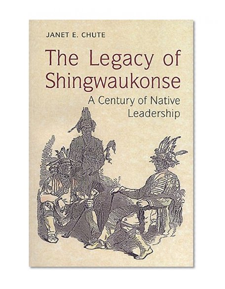 The Legacy of Shingwaukonse: A Century of Native Leadership