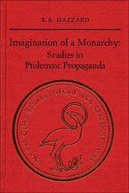 Imagination of a Monarchy: Studies in Ptolemaic Propaganda (Phoenix Supplementary Volumes)