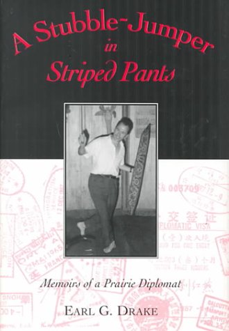 A Stubble-Jumper in Striped Pants: Memoirs of a Prairie Diplomat