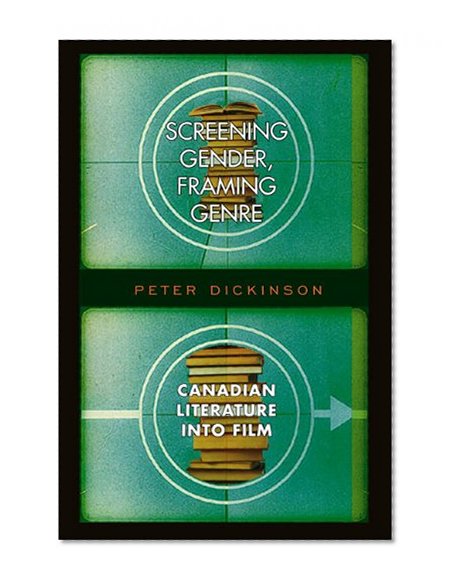 Screening Gender, Framing Genre: Canadian Literature into Film