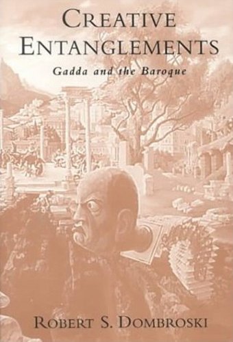 Creative Entanglements: Gadda and the Baroque (Toronto Italian Studies)