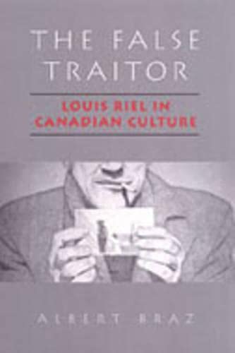 The False Traitor: Louis Riel in Canadian Culture