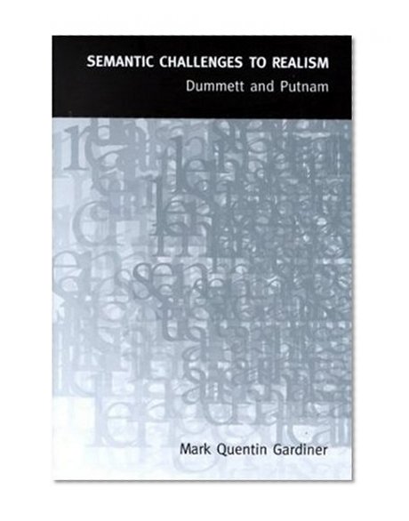Semantic Challenges to Realism: Dummett and Putnam