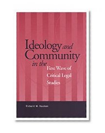 Ideology and Community in the First Wave of Critical Legal Studies