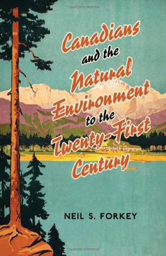 Canadians and the Natural Environment to the Twenty-First Century (Themes in Canadian History)