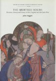 The Murthly Hours: Devotion, Literacy, and Luxury in Paris, England, and the Gaelic West (British Library Studies in Medieval Culture)