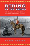 Riding to the Rescue: The Transformation of the RCMP in Alberta and Saskatchewan, 1914-1939 (Canadian Social History Series)