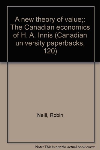 A new theory of value;: The Canadian economics of H. A. Innis (Canadian university paperbacks, 120)
