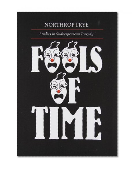 Fools of Time: Studies in Shakespearean Tragedy (Alexander Lectures)