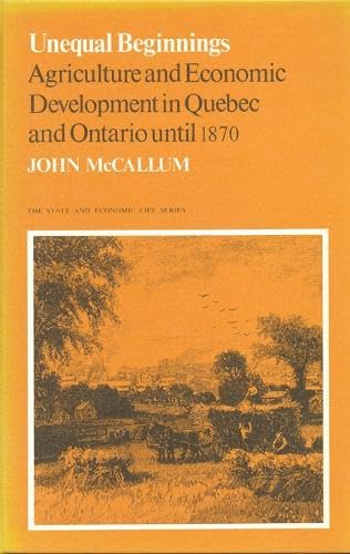 Unequal Beginnings: Agriculture and Economic Development in Quebec and Ontario until 1870 (Canadian University Paperbooks; 233)