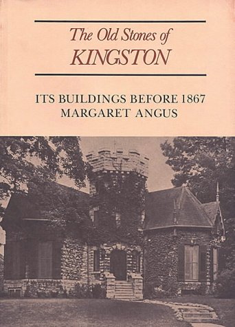 The Old Stones of Kingston: Its Buildings Before 1867