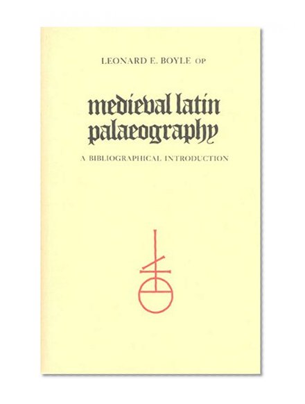 Medieval Latin Paleography: A Bibliographical Introduction (Toronto Medieval Bibliographies, Vol 8)