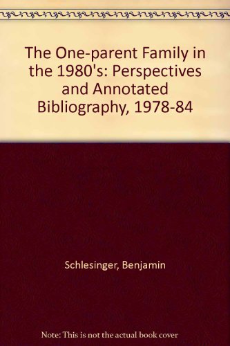 The One-Parent Family in the 1980s: Perspectives and Annotated Bibliography, 1978-1984