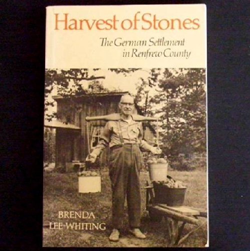 Harvest of Stones: The German Settlement in Renfrew County