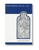 Early Medieval Art 300-1150: Sources and Documents (MART: The Medieval Academy Reprints for Teaching)
