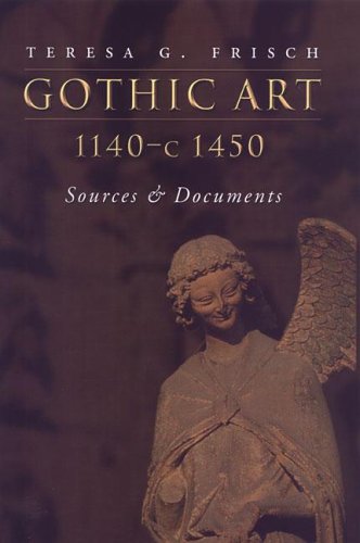Gothic Art, 1140-c. 1450: Sources and Documents (MART: The Medieval Academy Reprints for Teaching)