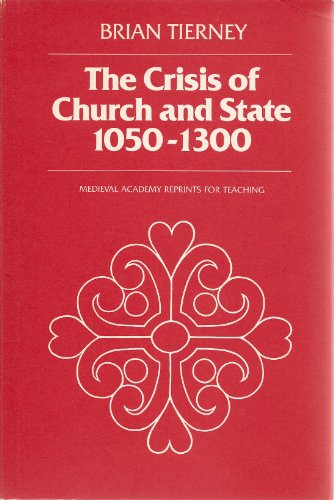 The Crisis of Church and State: 1050-1300, with selected documents (Medieval Academy Reprints for Teaching, 21)