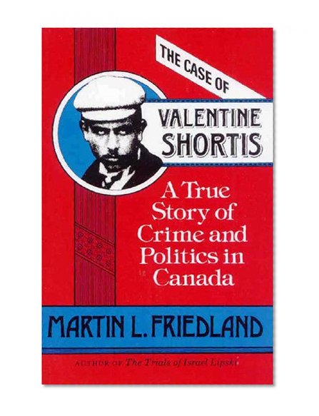 The Case of Valentine Shortis: A True Story of Crime and Politics in Canada
