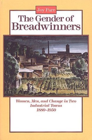 The Gender of Breadwinners: Women, Men and Change in Two Industrial Towns, 1880-1950