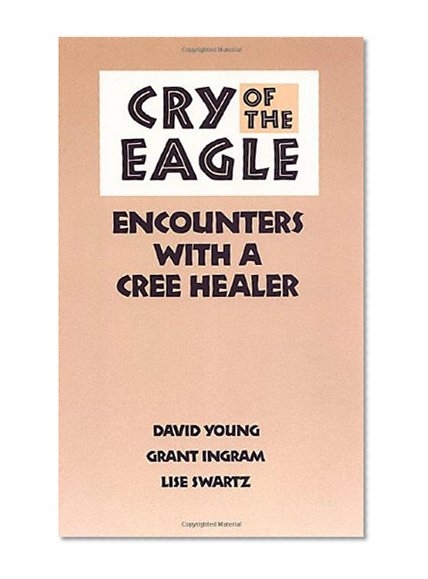 Cry of the Eagle: Encounters with a Cree Healer