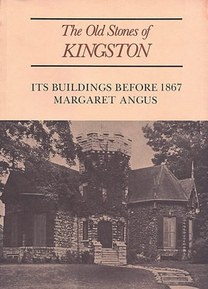 The Old Stones of Kingston: Its Buildings Before 1867