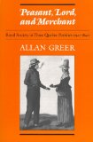 Peasant, Lord, and Merchant: Rural Society in Three Quebec Parishes 1740-1840 (Social History of Canada, 39)