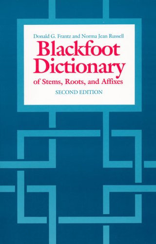 The Blackfoot Dictionary of Stems, Roots, and Affixes