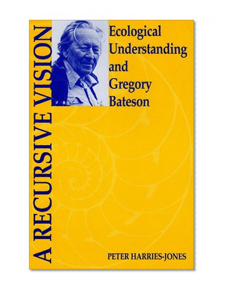 A Recursive Vision: Ecological Understanding and Gregory Bateson
