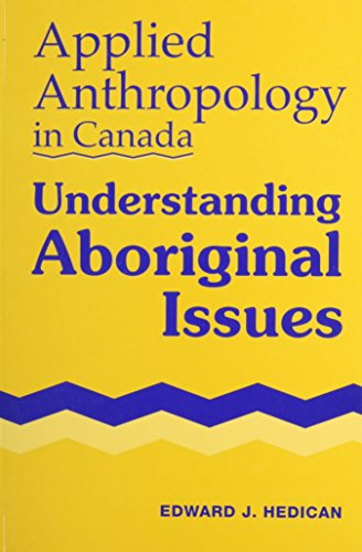 Applied Anthropology in Canada: Understanding Aboriginal Issues