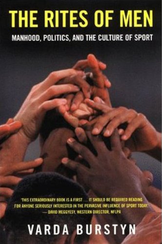 The Rites of Men: Manhood, Politics, and the Culture of Sport