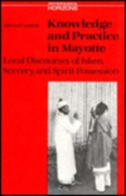 Knowledge and Practice in Mayotte: Local Discourses of Islam, Sorcery and Spirit Possession (Anthropological Horizons)